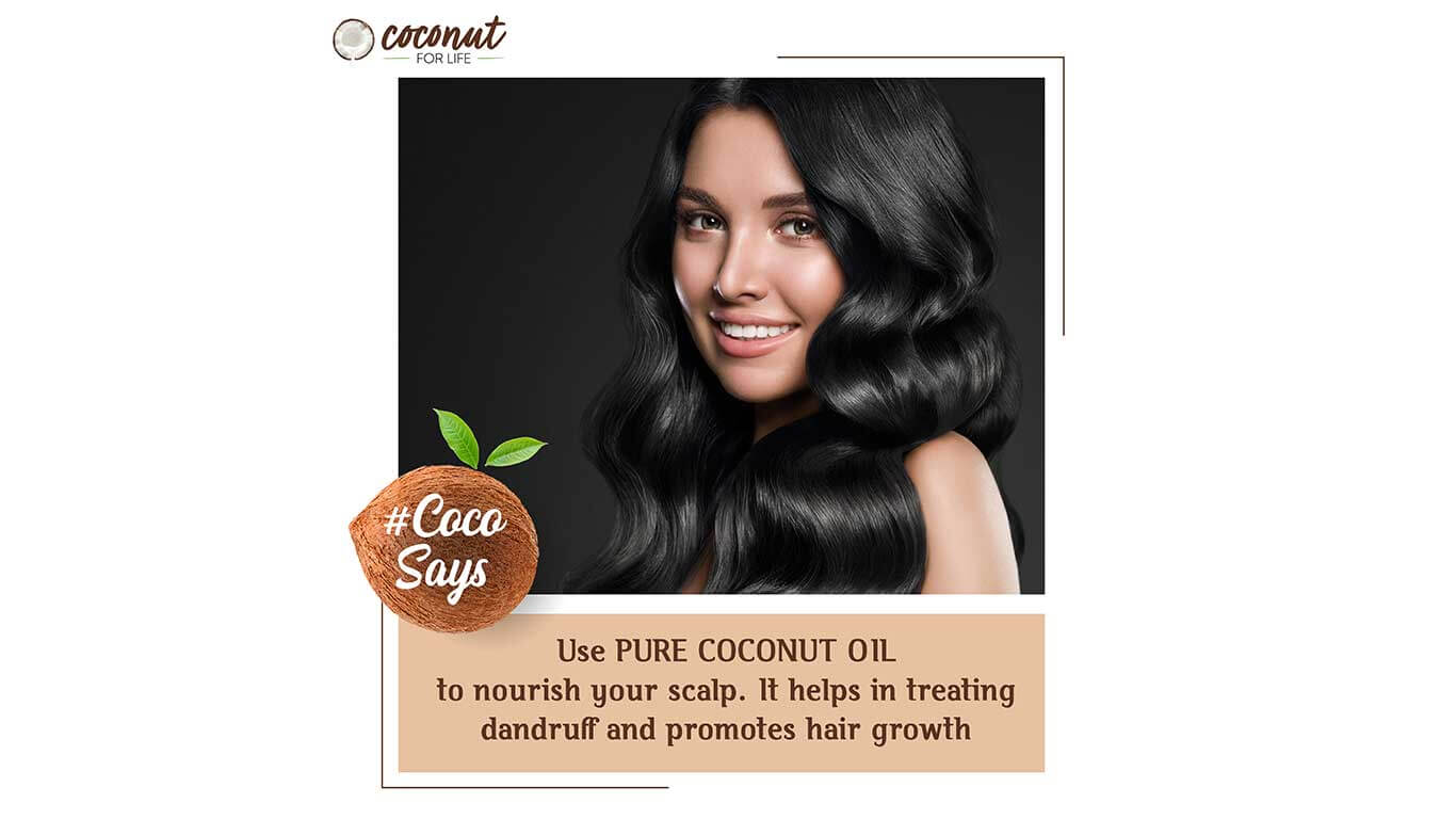 Use Pure Coconut Oil to nourish your scalp. It helps in treating dandruff and promotes hair growth